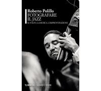 Fotografare il jazz. Il volto, la musica, l'improvvisazione