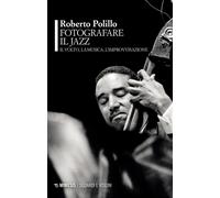 Libri Roberto Polillo - Fotografare Il Jazz. Il Volto, La Musica, L'improvvisazi