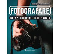 Fotografare in 52 tutorial settimanali - Faccini Bruno, Giubelli Paolo Niccolò