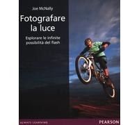 Fotografare la luce. Esplorare le infinite possibilità del flash