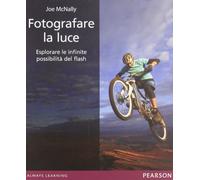 Fotografare la luce. Esplorare le infinite possibilità del flash. Ediz. il...