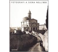 Fotografi a Siena nell'Ottocento. Ediz. illustrata