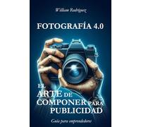 Fotografía 4.0: El Arte de Componer para Publicidad Guía para Emprendedores