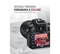 Fotografia a colori. I fondamenti della fotografia digitale a colori