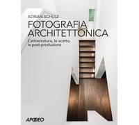 Fotografia architettonica. L'attrezzatura, lo scatto, la post-produzione -...