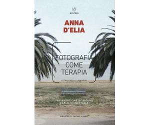 Fotografia come terapia. Attraverso le immagini di Luigi Ghirri - D'Elia Anna