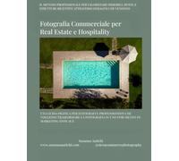 Fotografia Commerciale per Real Estate, Hotel e Strutture Ricettive: Guida pratica per fotografi e professionisti che vogliono trasformare la fotografia in uno strumento di marketing efficace