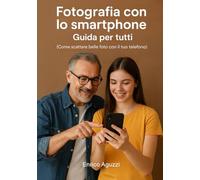 Fotografia con lo smartphone: Come scattare belle foto con il tuo telefono