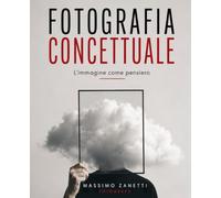 FOTOGRAFIA CONCETTUALE: L'immagine come pensiero