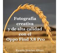 Fotografía creativa y de alta calidad con el Oppo Find X8 Pro