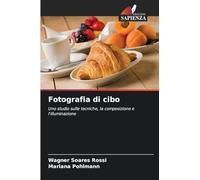 Fotografia di cibo: Uno studio sulle tecniche, la composizione e l'illuminazione