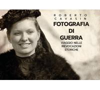 Fotografia di guerra. Viaggio nelle rievocazioni storiche - 2019