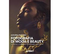 Fotografia di moda e beauty. Tecniche e strumenti per ritrarre la bellezza [Hard