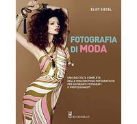 Fotografia di moda. Una raccolta completa delle migliori pose fotografiche...