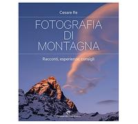 Fotografia di montagna. Racconti, esperienze, consigli