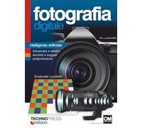 FOTOGRAFIA DIGITALE. INTELLIGENZA ARTIFICIALE. FOTOCAMERA E OBIETTIVI, TECNICHE