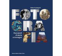 Fotografia. Due secoli di storia e immagini. Ediz. illustrata