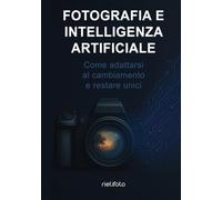 Fotografia e intelligenza artificiale: Come adattarsi al cambiamento e restare unici
