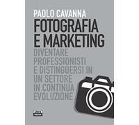 Fotografia e marketing: Diventare professionisti e distinguersi in un settore in continua evoluzione