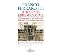 Fotografia e ricerca sociale. Girovagando per gli Stati Uniti, Europa, Afr...