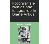 Fotografia e rivelazione: lo sguardo in Diane Arbus
