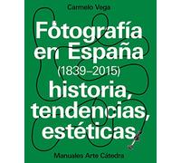 Fotografía en España, 1839-2015 : historia, tendencias, estéticas