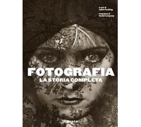 Fotografia. La storia completa. Nuova ediz. - Hacking J. (cur.)