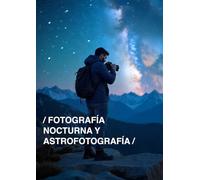 FOTOGRAFIA NOCTURNA Y ASTROFOTOGRAFIA