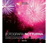 Fotografia notturna. Corso completo di tecnica fotografica