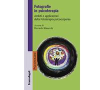 Fotografie in psicoterapia. Ambiti e applicazioni della Fototerapia psicocorporea