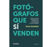 FOTÓGRAFOS QUE SÍ VENDEN: Historias, aciertos y aprendizajes de fotógrafos que han conseguido vivir de la fotografía