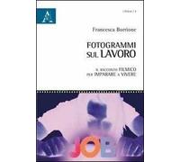 Fotogrammi sul lavoro. Il racconto filmico per imparare a vivere