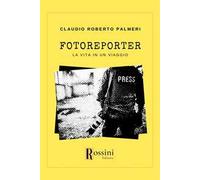 Fotoreporter. La vita in un viaggio