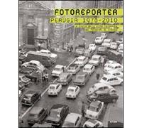 Fotoreporter. Perugia 1978-2010. La storia della città raccontata dai fotografi di cronaca. Ediz. illustrata