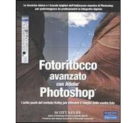 Fotoritocco avanzato con Adobe Photoshop. I sette punti del metodo Kelby per ottenere il meglio dalle vostre foto