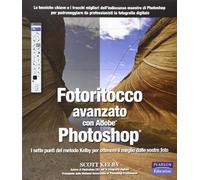 Fotoritocco avanzato con Adobe Photoshop. I sette punti del metodo Kelby per ottenere il meglio dalle vostre foto