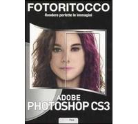 Fotoritocco. Rendere perfette le immagini. Adobe Photoshop CS3. Con CD-ROM