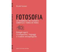 Fotosofia. La fotografia tra filosofia semiotica e teoria dei media. Dialo...