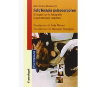Fototerapia psicocorporea. Il lavoro con le fotografie in psicoterapia corporea