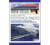 Fotovoltaico. Analisi di fattibilità per un'edilizia sensibile. Dal protocollo di Kyoto al varo del quarto conto energia