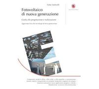 Fotovoltaico di nuova generazione. Guida alla progettazione e realizzazione