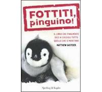 Fottiti, pinguino! Il libro che finalmente dice ai cuccioli tutto quello che si meritano