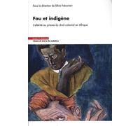 Fou et indigène: L'altérité au prisme du droit colonial en Afrique