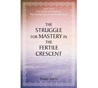 Fouad Ajami The Struggle for Mastery in the Fertile Crescent (Tascabile)