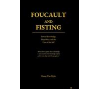 Foucault and Fisting: Power/Knowledge, Biopolitics, and the Care of the Self