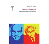 FOUCAULT E DERRIDA. TRA FENOMENOLOGIA E TRASCENDENTALE - Perego Vittorio - 2023