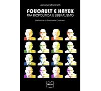 Foucault e Hayek. Tra biopolitica e liberalismo
