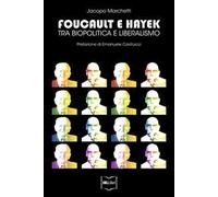Foucault e Hayek. Tra biopolitica e liberalismo