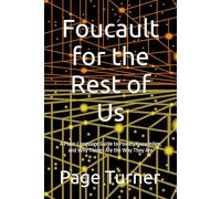 Foucault for the Rest of Us: A Plain-Language Guide to Power, Knowledge, and Why Things Are the Way They Are