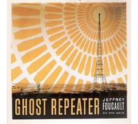 Foucault, Jeffrey - Ghost Repeater
